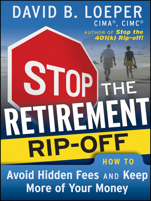 Title details for Stop the Retirement Rip-off by David B. Loeper - Available